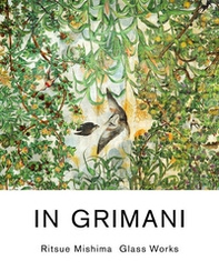 In Grimani. Ritsue Mishima glass works. Catalogo della mostra (Venezia, 30 maggio-29 agosto 2013). Ediz. inglese - Librerie.coop