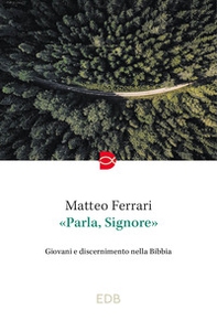 «Parla, Signore». Giovani e discernimento nella Bibbia - Librerie.coop