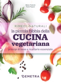 La piccola bibbia della cucina vegetariana principi di base e ricettario essenziale - Librerie.coop La piccola bibbia della cucina vegetariana principi di base e ricettario essenziale - Librerie.coop