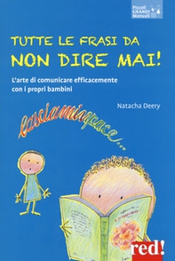 Tutte le frasi da non dire mai! L'arte di comunicare efficacemente con i propri bambini - Librerie.coop