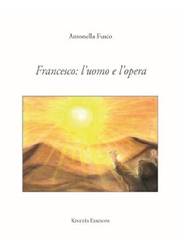 Francesco: l'uomo e l'opera - Librerie.coop