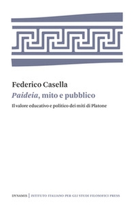 Paideia, mito e pubblico. Il valore educativo e politico dei miti di Platone - Librerie.coop Paideia, mito e pubblico. Il valore educativo e politico dei miti di Platone - Librerie.coop