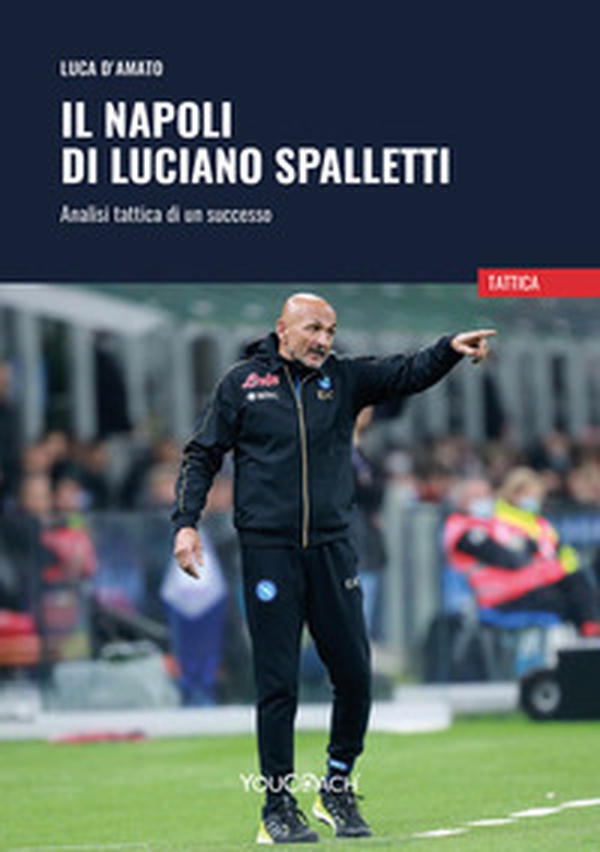 Il Napoli di Luciano Spalletti. Analisi tattica di un successo - Librerie.coop