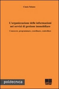 L'organizzazione delle informazioni nei servizi di gestione immobiliare. Conoscere, programmare, coordinare, controllare - Librerie.coop