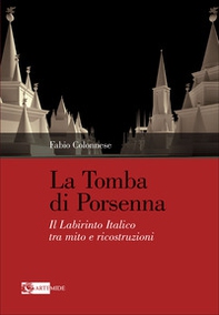 La tomba di Porsenna. Il Labirinto Italico tra mito e ricostruzioni - Librerie.coop La tomba di Porsenna. Il Labirinto Italico tra mito e ricostruzioni - Librerie.coop