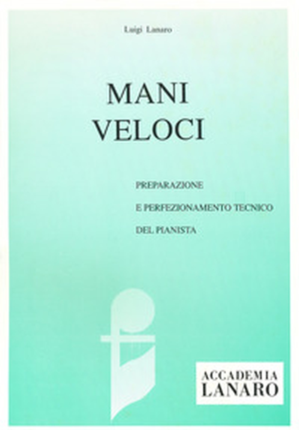 Mani veloci. Preparazione e perfezionamento tecnico del pianista - Librerie.coop Mani veloci. Preparazione e perfezionamento tecnico del pianista - Librerie.coop