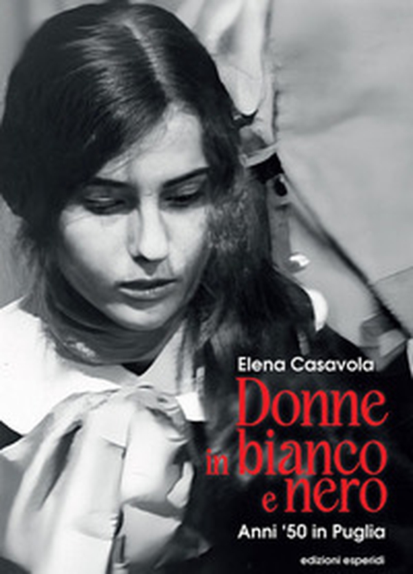 Donne in bianco e nero. Anni '50 in Puglia - Librerie.coop