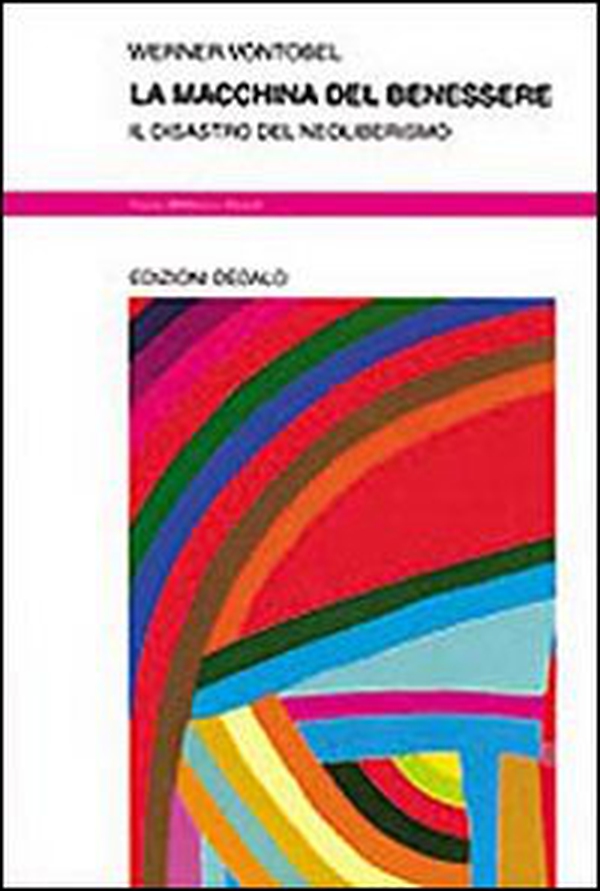 La macchina del benessere. Il disastro del neoliberismo - Librerie.coop La macchina del benessere. Il disastro del neoliberismo - Librerie.coop