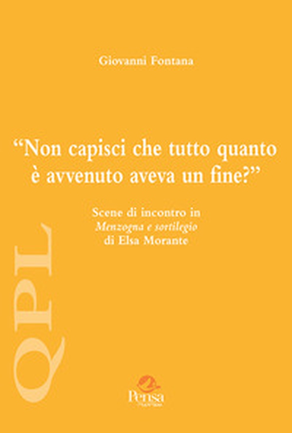 Non capisci che tutto quanto è avvenuto aveva un fine? Scene di incontro in «Menzogna e sortilegio» di Elsa Morante - Librerie.coop Non capisci che tutto quanto è avvenuto aveva un fine? Scene di incontro in «Menzogna e sortilegio» di Elsa Morante - Librerie.coop