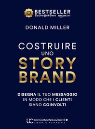 Costruire uno storybrand. Disegna il tuo messaggio in modo che i clienti siano coinvolti - Librerie.coop Costruire uno storybrand. Disegna il tuo messaggio in modo che i clienti siano coinvolti - Librerie.coop