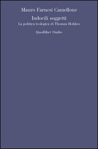 Indocili soggetti. La politica teologica ti Thomas Hobbes - Librerie.coop Indocili soggetti. La politica teologica ti Thomas Hobbes - Librerie.coop