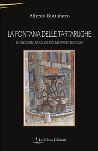 La Fontana delle Tartarughe. Le indagini parallele di Moreno Roccati - Librerie.coop