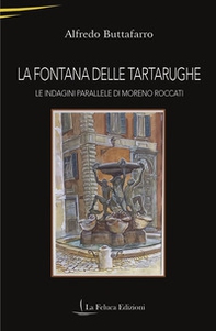 La Fontana delle Tartarughe. Le indagini parallele di Moreno Roccati - Librerie.coop La Fontana delle Tartarughe. Le indagini parallele di Moreno Roccati - Librerie.coop