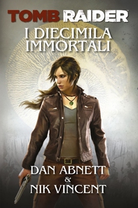 Tomb Raider - I Diecimila Immortali - Librerie.coop Tomb Raider - I Diecimila Immortali - Librerie.coop