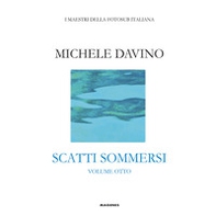Scatti sommersi. I maestri della fotosub italiana - Vol. 8 - Librerie.coop