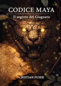 Il segreto del Giaguaro. Codice Maya - Vol. 1 - Librerie.coop