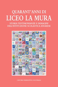 Quarant'anni di Liceo La Mura. Storia, testimonianze e immagini dell'istituzione scolastica angrese - Librerie.coop