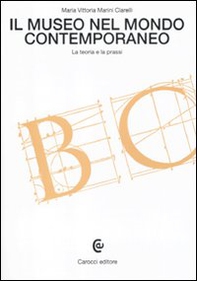 Il museo nel mondo contemporaneo. La teoria e la prassi - Librerie.coop