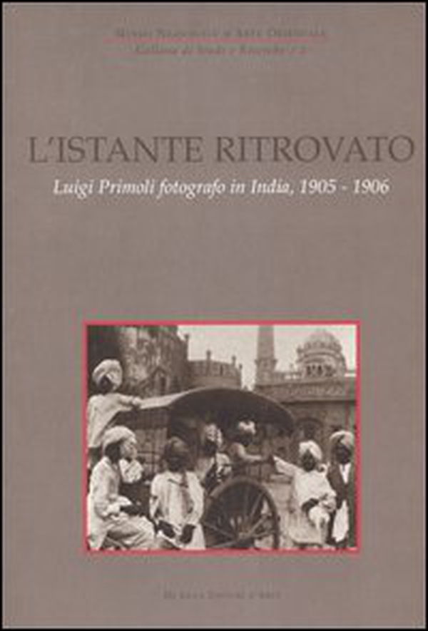 L'istante ritrovato. Luigi Primoli fotografo in India, 1905-1906. Catalogo della mostra (Roma, 19 maggio-5 settembre 2004) - Librerie.coop