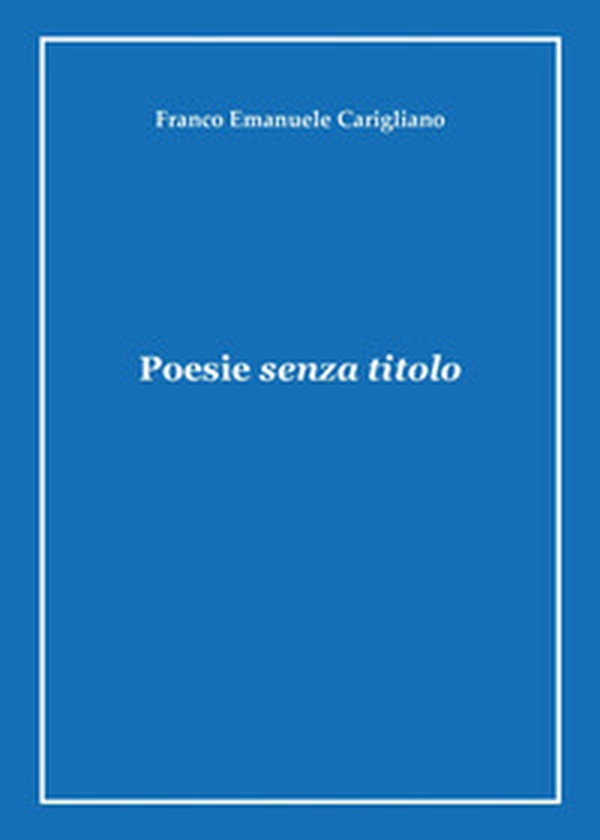 Poesie senza titolo - Librerie.coop Poesie senza titolo - Librerie.coop