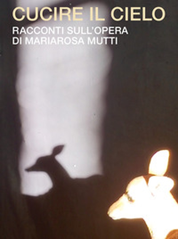 Cucire il cielo. Racconti sull'opera di Mariarosa Mutti - Librerie.coop Cucire il cielo. Racconti sull'opera di Mariarosa Mutti - Librerie.coop