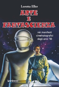 Arte e fantascienza. Nei manifesti cinematografici degli anni '50 - Librerie.coop