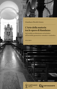 L'arte della materia tra le opere di Randazzo. Dal visibile architettonico ed artistico all'invisibile geometrico-ermetico e simbolico - Librerie.coop