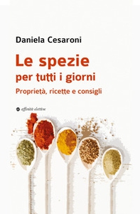 Le spezie per tutti i giorni. Proprietà, ricette e consigli - Librerie.coop