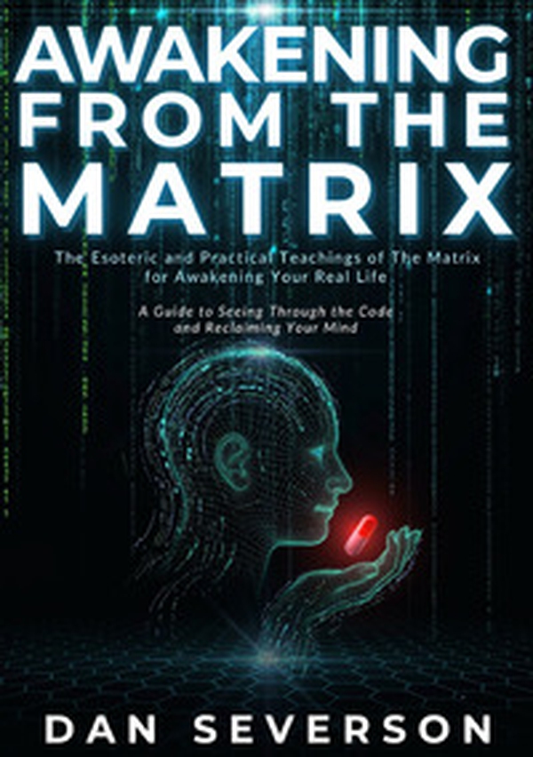 Awakening from the matrix. The esoteric and practical teachings of the matrix for awakening your real life - Librerie.coop