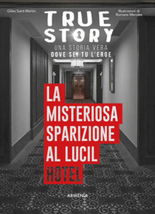 La misteriosa sparizione al Lucil Hotel. True story - Librerie.coop La misteriosa sparizione al Lucil Hotel. True story - Librerie.coop