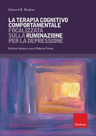 La terapia cognitivo comportamentale focalizzata sulla ruminazione per la depressione - Librerie.coop