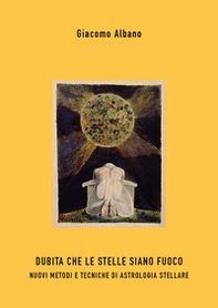 Dubita che le stelle siano fuoco. Nuovi metodi e tecniche di astrologia stellare - Librerie.coop Dubita che le stelle siano fuoco. Nuovi metodi e tecniche di astrologia stellare - Librerie.coop