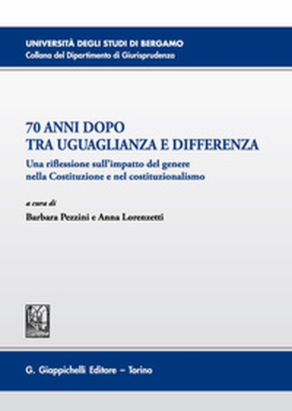 70 anni dopo tra uguaglianza e differenza. Una riflessione sull'impatto del genere nella Costituzione e nel costituzionalismo - Librerie.coop 70 anni dopo tra uguaglianza e differenza. Una riflessione sull'impatto del genere nella Costituzione e nel costituzionalismo - Librerie.coop