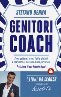Genitori coach. Come guidare i propri figli e aiutarli a esprimere al massimo il loro potenziale - Librerie.coop