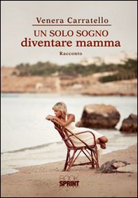 Un solo sogno diventare mamma - Librerie.coop