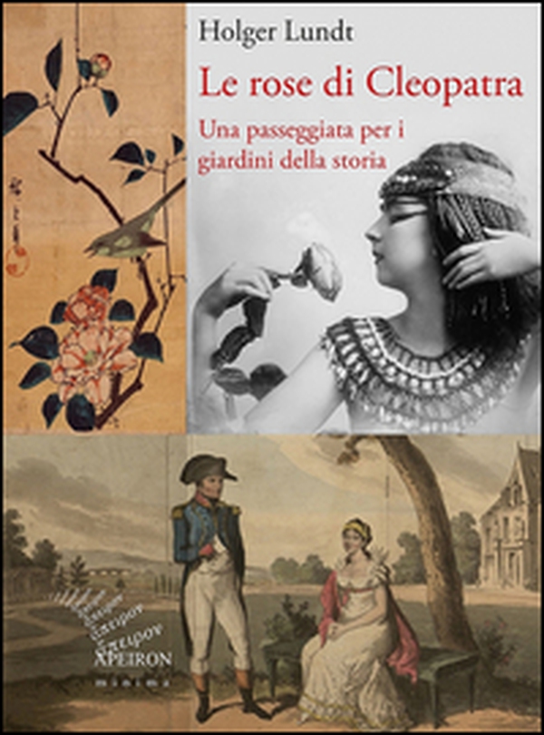 Le rose di Cleopatra. Una passeggiata per i giardini della storia - Librerie.coop Le rose di Cleopatra. Una passeggiata per i giardini della storia - Librerie.coop
