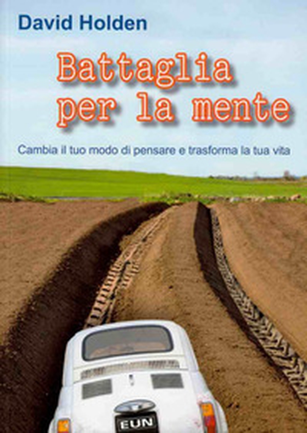 Battaglia per la mente. Cambia il tuo modo di pensare e trasforma la tua vita - Librerie.coop