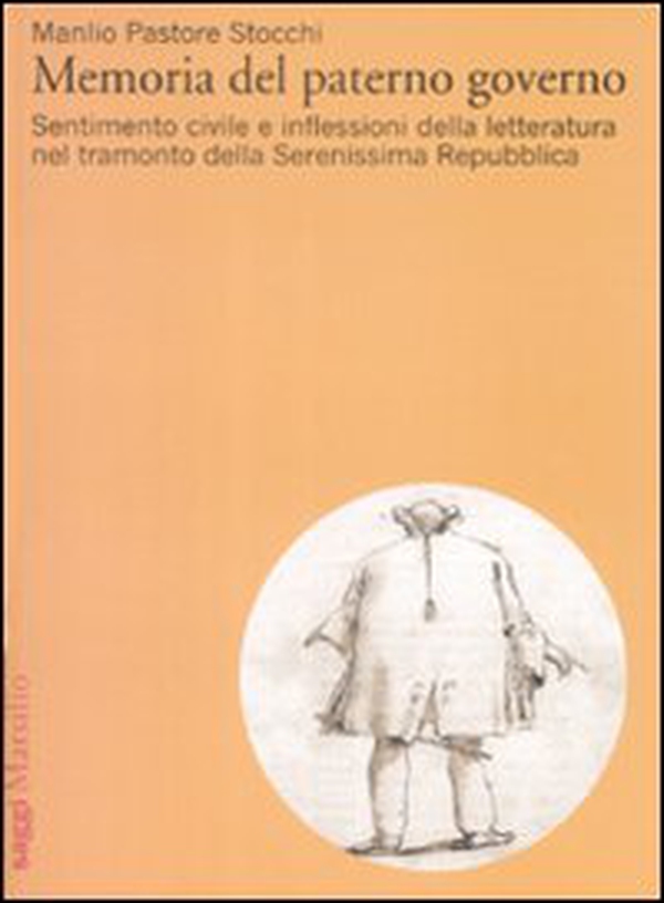 Memorie del paterno governo. Sentimento civile e inflessioni della letteratura nel tramonto della Serenissima Repubblica - Librerie.coop Memorie del paterno governo. Sentimento civile e inflessioni della letteratura nel tramonto della Serenissima Repubblica - Librerie.coop