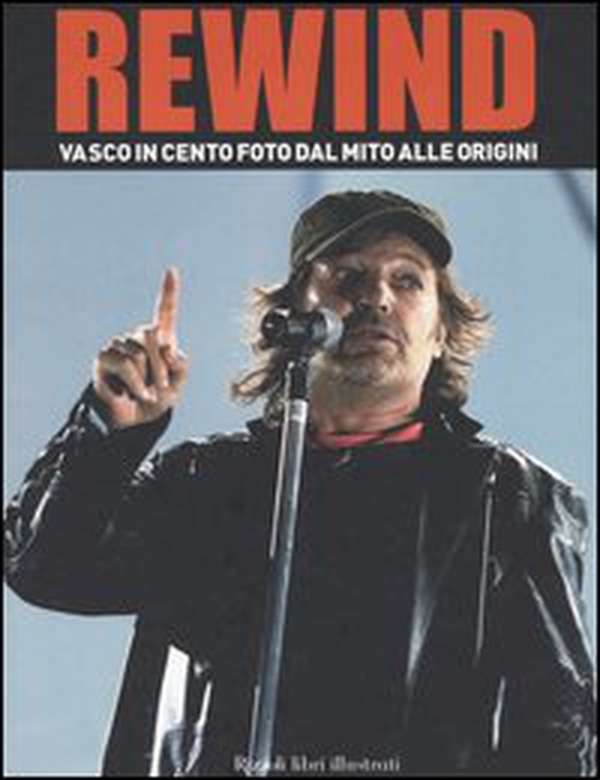 Rewind. Vasco in cento foto dal mito alle origini - Librerie.coop Rewind. Vasco in cento foto dal mito alle origini - Librerie.coop