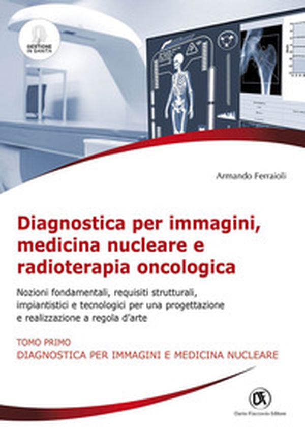Diagnostica per immagini, medicina nucleare e radioterapia oncologica. Nozioni fondamentali, requisiti strutturali, impiantistici e tecnologici per una progettazione e realizzazione a regola d'arte - Librerie.coop Diagnostica per immagini, medicina nucleare e radioterapia oncologica. Nozioni fondamentali, requisiti strutturali, impiantistici e tecnologici per una progettazione e realizzazione a regola d'arte - Librerie.coop