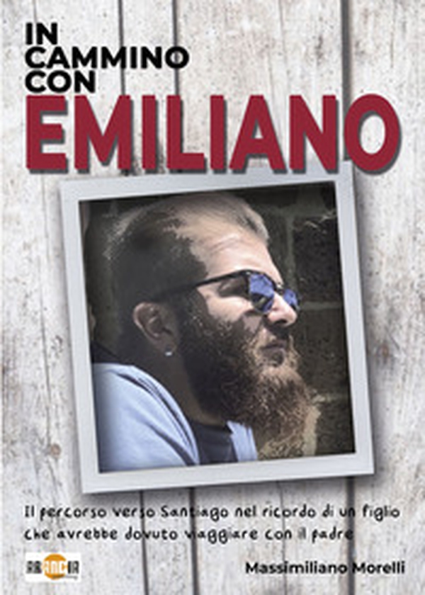 In cammino con Emiliano. Il percorso verso Santiago nel ricordo di un figlio che avrebbe dovuto viaggiare con il padre - Librerie.coop In cammino con Emiliano. Il percorso verso Santiago nel ricordo di un figlio che avrebbe dovuto viaggiare con il padre - Librerie.coop