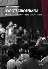 Logoteatroterapia. Il teatro per le disabilità della comunicazione - Librerie.coop Logoteatroterapia. Il teatro per le disabilità della comunicazione - Librerie.coop