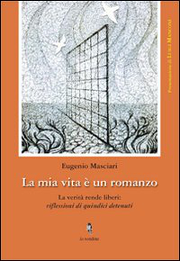 La mia vita è un romanzo. La verità rende liberi: riflessioni di quindici detenuti - Librerie.coop La mia vita è un romanzo. La verità rende liberi: riflessioni di quindici detenuti - Librerie.coop