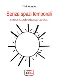 Senza spazi temporali. Storie di adolescenti violati - Librerie.coop