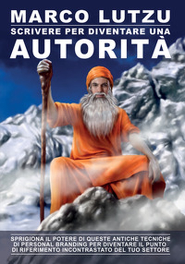 Scrivere per diventare un'autorità. Sprigiona il potere di queste antiche tecniche di personal branding per diventare il punto di riferimento incontrastato del tuo settore - Librerie.coop Scrivere per diventare un'autorità. Sprigiona il potere di queste antiche tecniche di personal branding per diventare il punto di riferimento incontrastato del tuo settore - Librerie.coop