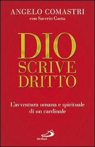 Dio scrive dritto. L'avventura umana e spirituale di un cardinale - Librerie.coop Dio scrive dritto. L'avventura umana e spirituale di un cardinale - Librerie.coop