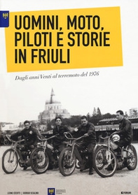 Uomini, moto, piloti e storie in Friuli. Dagli anni Venti al terremoto del 1976. Ediz. italiana e inglese - Librerie.coop