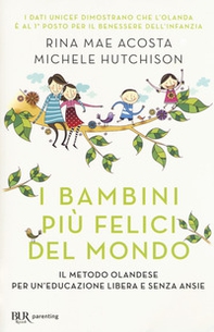 I bambini più felici del mondo. Il metodo olandese per un'educazione libera e senza ansie - Librerie.coop I bambini più felici del mondo. Il metodo olandese per un'educazione libera e senza ansie - Librerie.coop