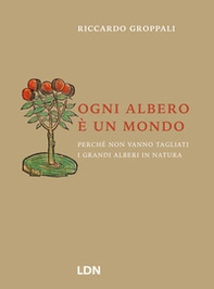 Ogni albero è un mondo. Perché non vanno tagliati i grandi alberi in natura - Librerie.coop Ogni albero è un mondo. Perché non vanno tagliati i grandi alberi in natura - Librerie.coop