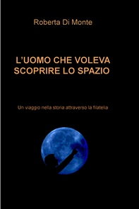 L’UOMO CHE VOLEVA SCOPRIRE LO SPAZIO - Librerie.coop